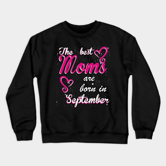 The Best Moms are born in September Crewneck Sweatshirt by Dreamteebox